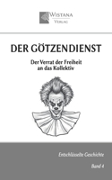 Der Götzendienst: Der Verrat der Freiheit an das Kollektiv (Entschlüsselte Geschichte) (German Edition) 3907732065 Book Cover