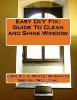 Easy DIY Fix: Guide To Clean and Shine Window 1492305766 Book Cover