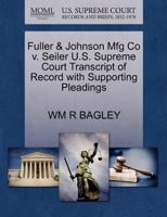 Fuller & Johnson Mfg Co v. Seiler U.S. Supreme Court Transcript of Record with Supporting Pleadings 1270138693 Book Cover