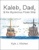 Kaleb, Dad, & the Mysterious Pirate Ship 1546227849 Book Cover