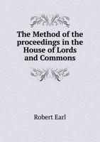 The Method of the Proceedings in the House of Lords and Commons 5518798881 Book Cover