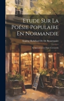 Etude Sur La Poésie Populaire En Normandie: Et Spécialement Dans L'avranche 1020258624 Book Cover