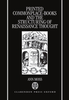 Printed Commonplace-Books and the Structuring of Renaissance Thought 0198159080 Book Cover