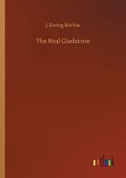 The Real Gladstone. An Anecdotal Biography 1512202177 Book Cover