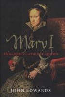 Mary I: England's Catholic Queen 0300194161 Book Cover