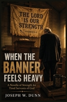 When the Banner Feels Heavy: A Novella of Strength for Tired Servants of God B0H272N4GZ Book Cover