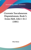 Ciceronis Tusculanarum Disputationum, Book 5, Erstes Heft, Libri 1 Et 2 (1881) 1160830274 Book Cover