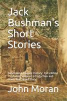 Jack Bushman's Short Stories: Queensland Literary History: 2nd edition - Including updated Introduction and newly discovered story 0648594130 Book Cover