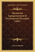 Thermarum Aquisgranensium Et Porcetanarum Descriptio (1685) 1166039900 Book Cover