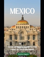 Mexico: Your Ultimate Guide To The Land Of Enchantment B0BZF71PWR Book Cover