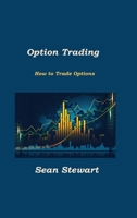 Option Trading: How to Trade Options 1806303639 Book Cover