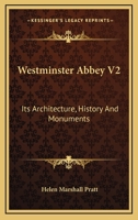 Westminster Abbey V2: Its Architecture, History And Monuments 1432538977 Book Cover
