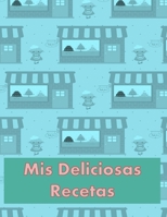 Mis Deliciosas Recetas: Libro de Cocina en Blanco para Anotar tus Recetas Favoritas 1654617849 Book Cover