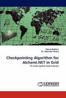 Checkpointing Algorithm for Alchemi.NET in Grid: To make system fault tolerant 3843361371 Book Cover