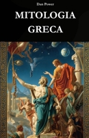 MITOLOGIA GRECA: ORIGINI, DÈI E POTERE NELLA STORIA DELLA GRECIA ANTICA: Un viaggio storico, sociale e geopolitico nella nascita del mito e nella sua funzione nella civiltà greca (Italian Edition) B0GFPKPHDD Book Cover