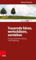 Trauernde Horen, Wertschatzen, Verstehen: Die Personzentrierte Haltung in Der Begleitung 3525402554 Book Cover