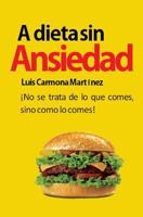 A Dieta Sin Ansiedad: No Se Trata de Lo Que Comes, Sino Como Lo Comes! 149049393X Book Cover