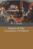 Report of the Committee of Fifteen 1535086793 Book Cover