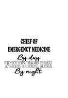 Chief Of Emergency Medicine By Day World's Best Mom By Night: Awesome Chief Of Emergency Medicine Notebook, Journal Gift, Diary, Doodle Gift or Notebook 6 x 9 Compact Size- 109 Blank Lined Pages 167715893X Book Cover