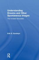 Understanding Dreams and Other Spontaneous Images: The Invisible Storyteller 0815369344 Book Cover