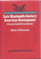 Late Nineteenth-Century American Development: A General Equilibrium History 0521088518 Book Cover