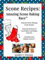 Scone Recipes - Amazing Scone Baking Race Cookbook: Delicious, Prize-Winning Scone Cookbook 0998410233 Book Cover