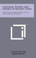 Statesman, Patriot, And General In Ancient China: Three Shih Chi Biographies Of The Ch'in Dynasty, 255-206 B. C. (American Oriental Series) 1258208768 Book Cover