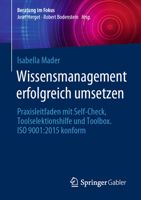 Wissensmanagement Erfolgreich Umsetzen: Praxisleitfaden Mit Self-Check, Toolselektionshilfe Und Toolbox. ISO 9001:2015 Konform 3662667622 Book Cover