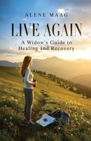 Live Again: A Widow's Guide to Healing and Recovery B0GJYN7LZJ Book Cover