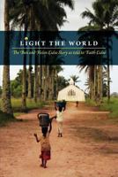Light the World: The Ben and Helen Eidse Story as told to Faith Eidse 1460200322 Book Cover