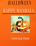Halloween Happy Mandala Coloring Book: A collection of coloring pages with cute things for toddlers and adults B08L9C9KCY Book Cover