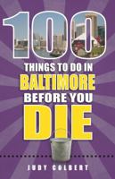 100 Things to Do in Baltimore Before You Die 1681060132 Book Cover
