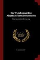 Die Wehrfreiheit Der Altpreussischen Mennoniten: Eine Geschichtl. Erorterung... - Primary Source Edition B0BMM665PW Book Cover