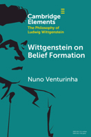 Wittgenstein on Belief Formation (Elements in the Philosophy of Ludwig Wittgenstein) 1108995438 Book Cover