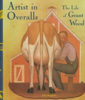 Artist in Overalls: The Life of Grant Wood 0811849082 Book Cover