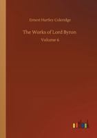 The Works of Lord Byron: Volume 6 3752311533 Book Cover