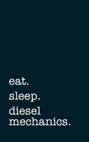 eat. sleep. diesel mechanics. - Lined Notebook: Writing Journal 1794444238 Book Cover