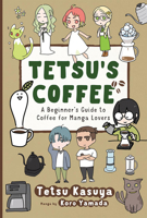 Tetsu's Coffee : A Beginner's Guide to Coffee for Manga Lovers 1642735140 Book Cover