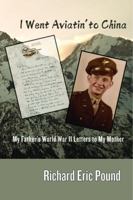 I Went Aviatin' to China: My Father's WW II Letters to My Mother 196293506X Book Cover