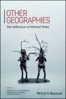 Other Geographies: The Influences of Michael Watts 1119184770 Book Cover