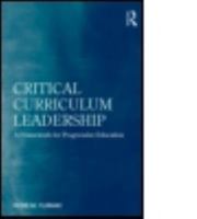 Critical Curriculum Leadership: A Framework for Progressive Education 0415876222 Book Cover