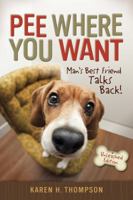 Pee Where You Want: Man's Best Friend Talks Back! 0984785302 Book Cover