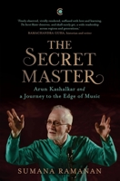 Secret Master : Arun Kashalkar and a Journey to the Edge of Music 9371979658 Book Cover