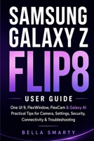 Samsung Galaxy Z Flip8 User Guide: One UI 9, FlexWindow, FlexCam & Galaxy AI with Practical Tips for Camera, Settings, Security, Connectivity & Troubleshooting B0HDPYKSKY Book Cover