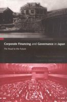Corporate Financing and Governance in Japan: The Road to the Future 0262083019 Book Cover