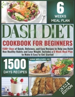 THE COMPLETE DASH DIET COOKBOOK FOR BEGINNERS: 1500+ Days of Quick, Delicious, and Easy Recipes to help Lower Blood Pressure, Improve your Heart ... Plan (Anna Welliver's Kitchen Collections.) B0CMRTMM3R Book Cover