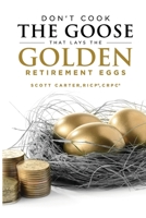 Don't Cook the Goose That Lays the Golden Retirement Eggs: Straightforward Strategies to Help Protect Your Nest Egg 1542635314 Book Cover