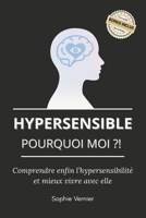 Hypersensible, pourquoi moi ?!: Comprendre enfin l’hypersensibilité et mieux vivre avec elle (French Edition) B0FDKMVWRG Book Cover