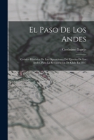 El Paso de Las Andes: Crnica Histrica de Las Operaciones del Ejercito de Los Andes, Para La Restauracin de Chile En 1817 (Classic Reprint) 1017371229 Book Cover