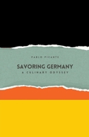 Savoring Germany: A Culinary Odyssey B0CR9V3HK3 Book Cover